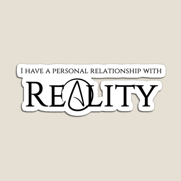 Item preview, I have a personal relationship with reality. designed and sold by Sassenach616.
