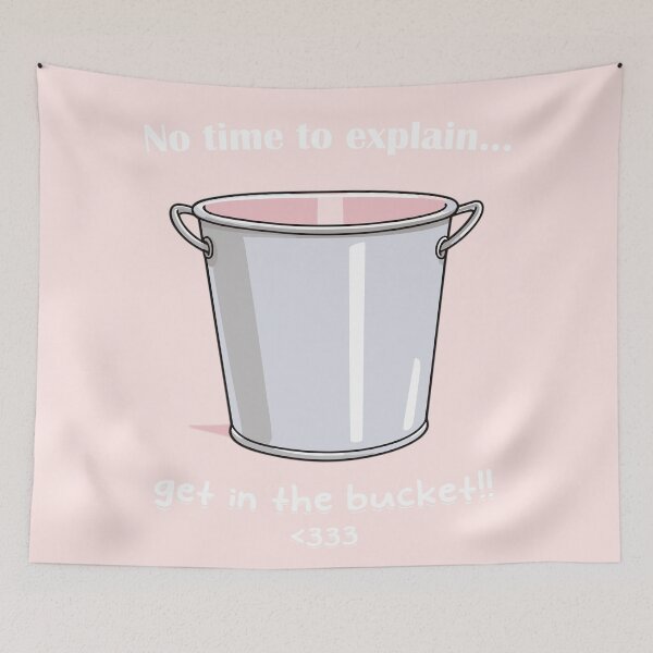 Item preview, No time to explain... get in the bucket!! designed and sold by EvasDreams.