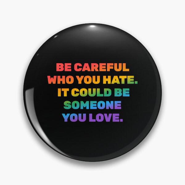 Item preview, Be careful who you hate it could be someone you love - National Coming Out Day designed and sold by Inspirationmotivation.