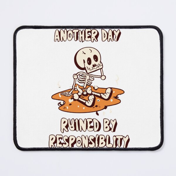 Item preview, “Another day ruined by responsibility” sad skeleton  designed and sold by SimpliText.