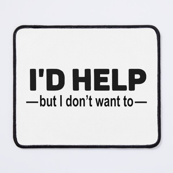 Item preview, I'D HELP BUT I DON'T WANT TO designed and sold by TrendyTweets.