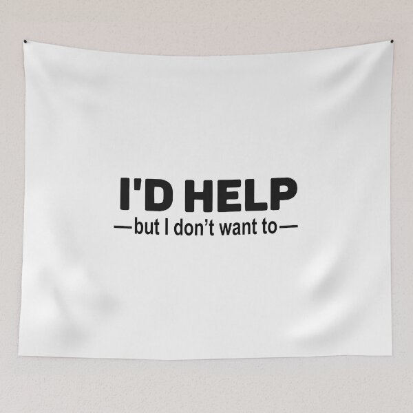 Item preview, I'D HELP BUT I DON'T WANT TO designed and sold by TrendyTweets.