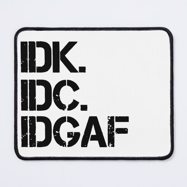 Item preview, IDK IDC IDGAF designed and sold by TrendyTweets.