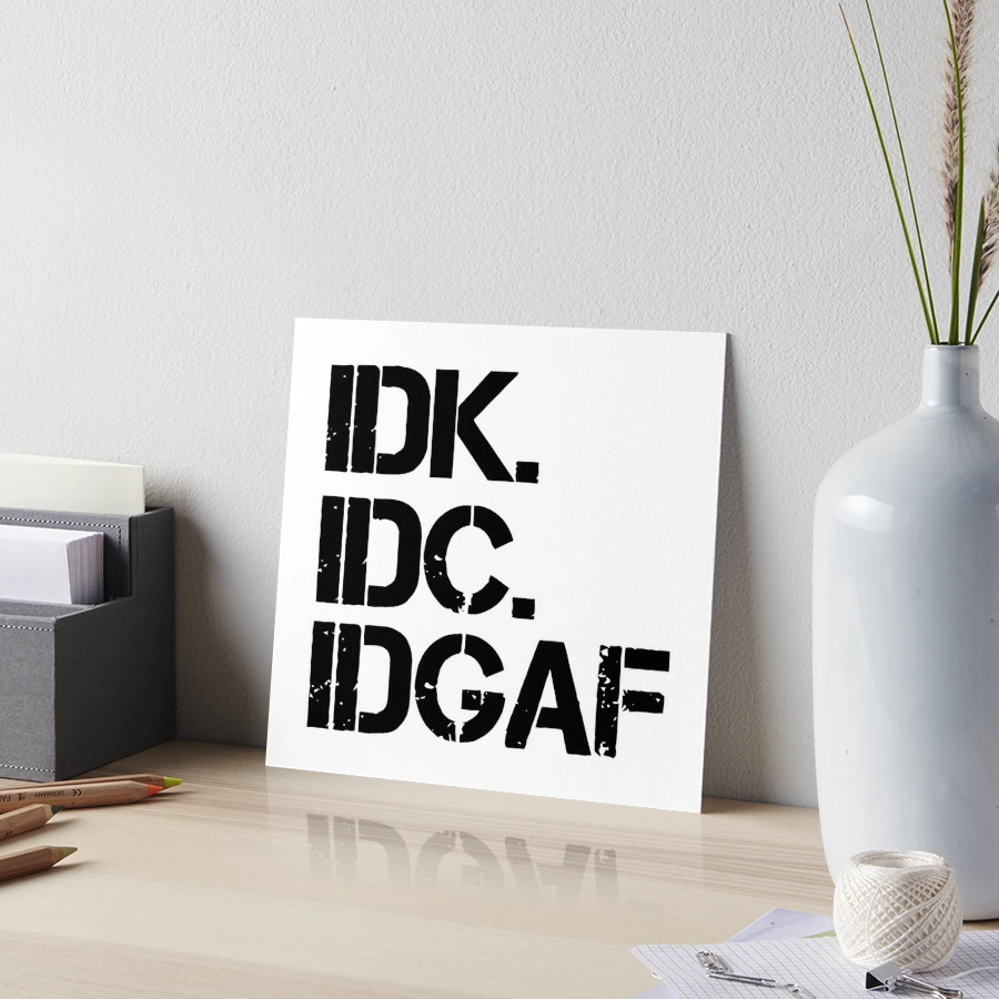 IDK IDC IDGAF SVG By spoonyprint | TheHungryJPEG