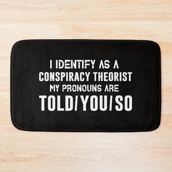 Item preview, I IDENTIFY AS A CONSPIRACY THEORIST MY PRONOUNS ARE TOLD YOU SO designed and sold by TrendyTweets.