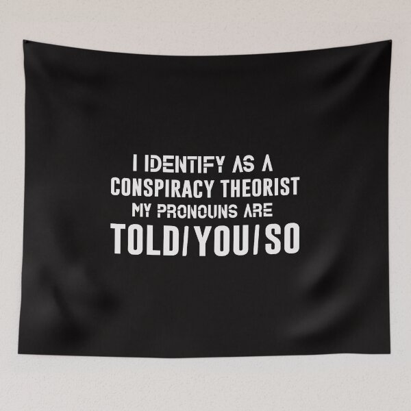 Item preview, I IDENTIFY AS A CONSPIRACY THEORIST MY PRONOUNS ARE TOLD YOU SO designed and sold by TrendyTweets.