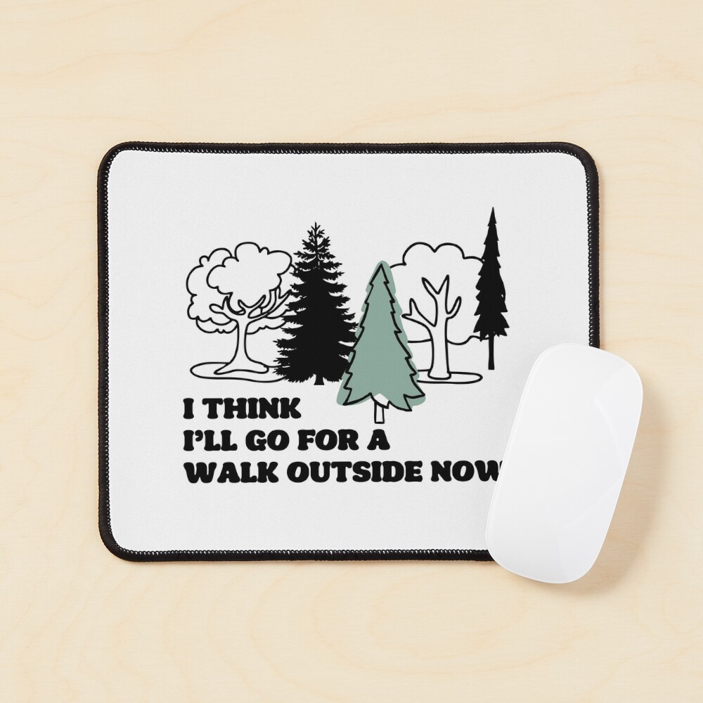 'I Think I'll Go For A Walk Outside Now' Poster for Sale by OscarAndOphelia  | Redbubble