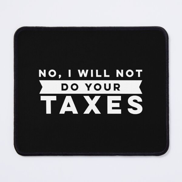 Item preview, no i will not do your taxes designed and sold by hautehub.