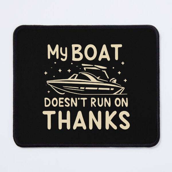 Item preview, My Boat Doesn't Run on Thanks designed and sold by PiggyBoxer.