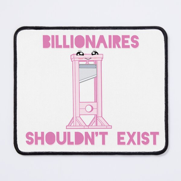 Item preview, Billionaires Shouldn't Exist Cute designed and sold by Schad Lloyd.