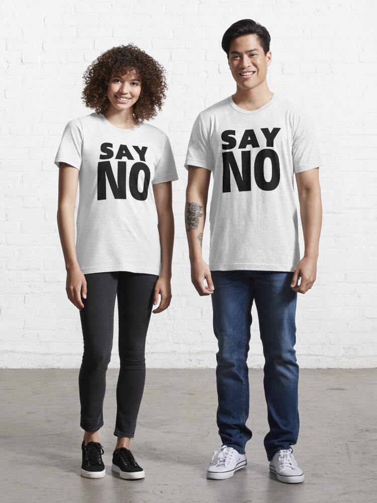 Say No Essential T-Shirt for Sale by MarinaGorban