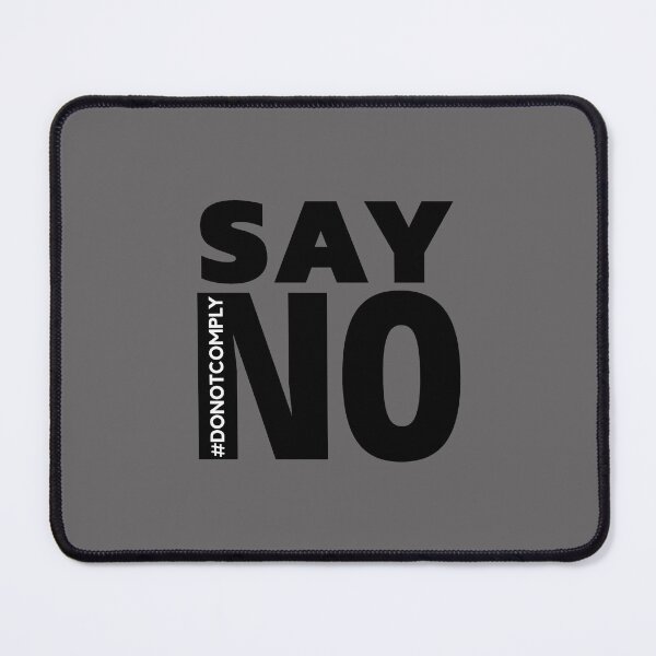 Item preview, Say No - Do Not Comply designed and sold by ViewerEqualsPhoton.