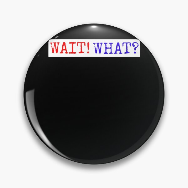 Item preview, Wait What designed and sold by CourtlandChabot.