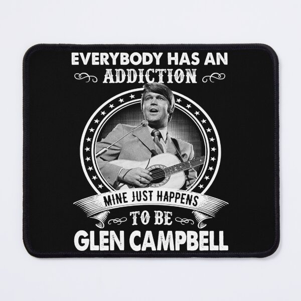 Item preview, Everybody Has an Addiction Mine Just Happens to Be Glen Campbell designed and sold by ConnerJosiah.