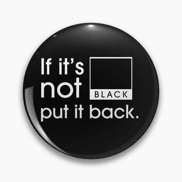 Item preview, If It’s Not BLACK, Put It Back. designed and sold by OzzyMac.