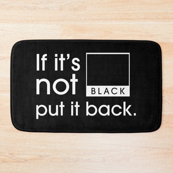 Item preview, If It’s Not BLACK, Put It Back. designed and sold by OzzyMac.
