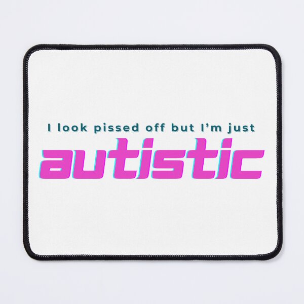 Item preview, I look pissed off but I'm just autistic designed and sold by nbcryptid.