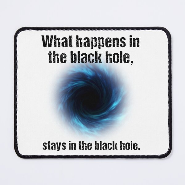 Item preview, What happens in the black hole, stays in the black hole. designed and sold by Bubble Co Clothing and Accessories.