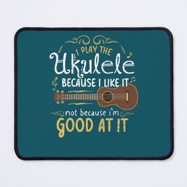 Item preview, I play the ukulele because i like it not because i 'm good at it designed and sold by Johannahmerino.