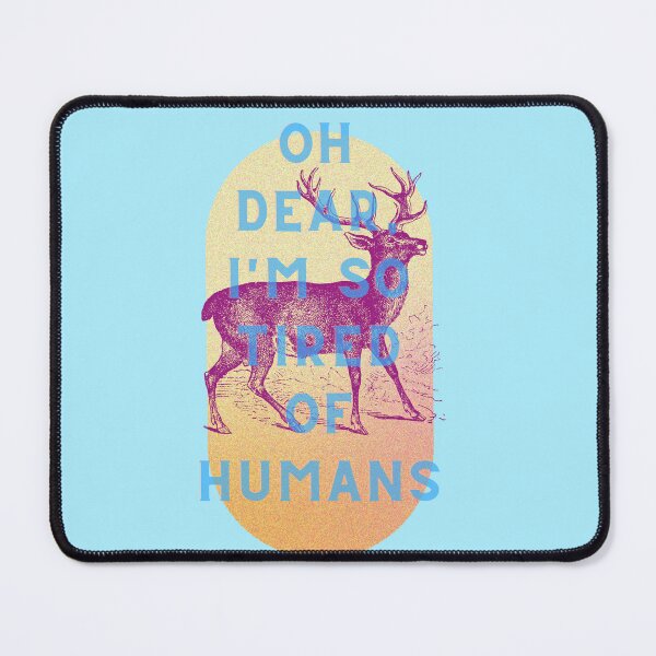 Item preview, Oh dear, I'm so tired of humans designed and sold by 45CreativeClub.