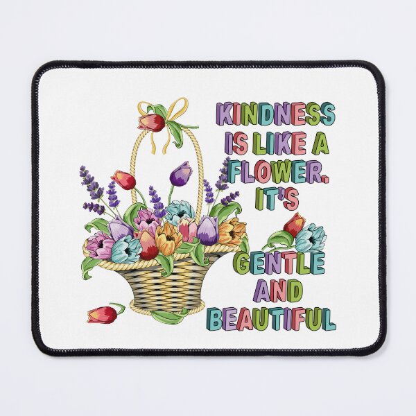 Item preview, Kindness Is Like A Flower. It's Gentle And Beautiful designed and sold by Ayesha Saleem.