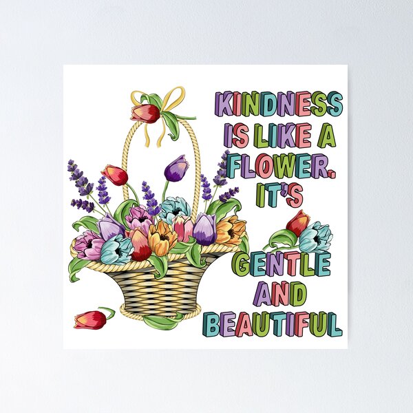 Item preview, Kindness Is Like A Flower. It's Gentle And Beautiful designed and sold by Ayesha Saleem.