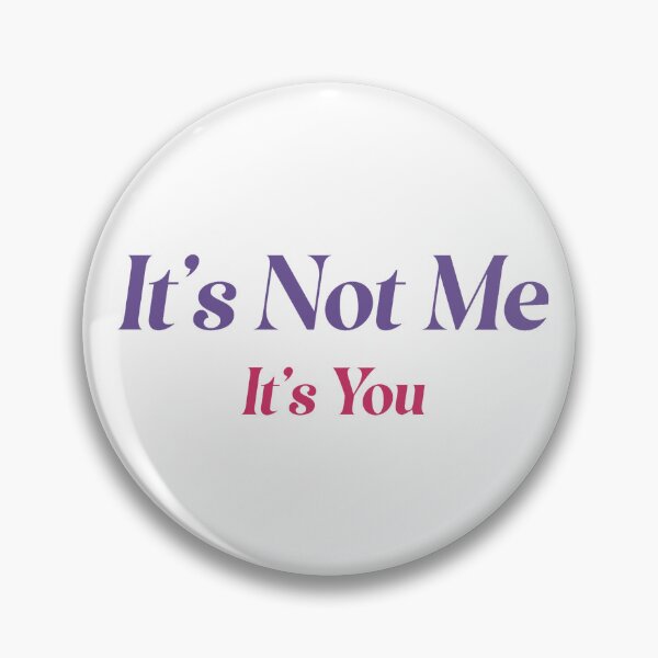 Item preview, It's Not Me, It's You designed and sold by VirtualVibesCo.