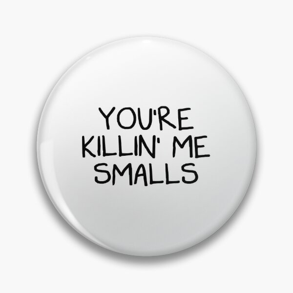 Item preview, You_re Killing Me Smalls     designed and sold by Niv-eaBrook.