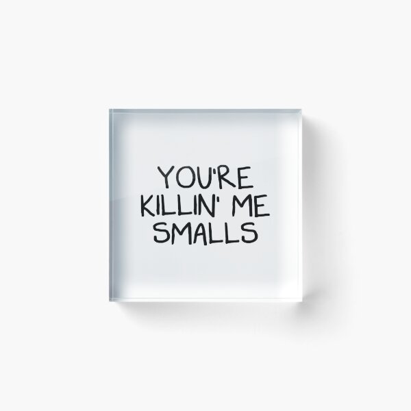 Item preview, You_re Killing Me Smalls     designed and sold by Niv-eaBrook.