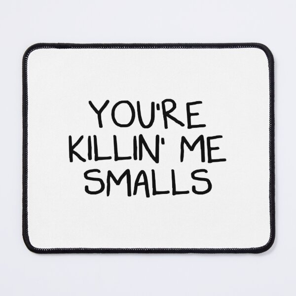 Item preview, You_re Killing Me Smalls     designed and sold by Niv-eaBrook.