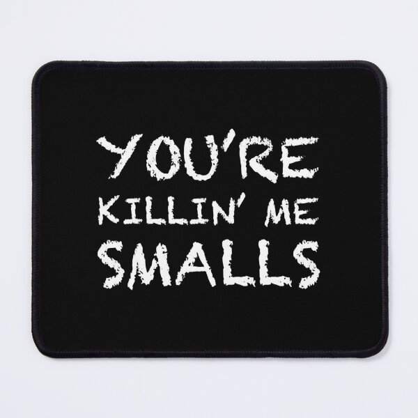 Item preview, You_re Killing Me Smalls designed and sold by Niv-eaBrook.