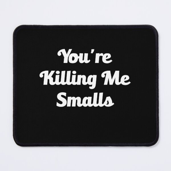 Item preview, You_re Killing Me Smalls designed and sold by Niv-eaBrook.