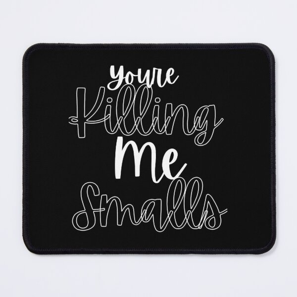 Item preview, You_re Killing Me Smalls Funny Perfect Gag Gift designed and sold by Niv-eaBrook.