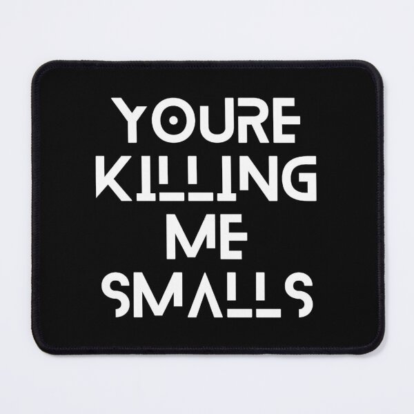 Item preview, Youre Killing Me Smalls Funny Perfect Gag Gift designed and sold by Niv-eaBrook.