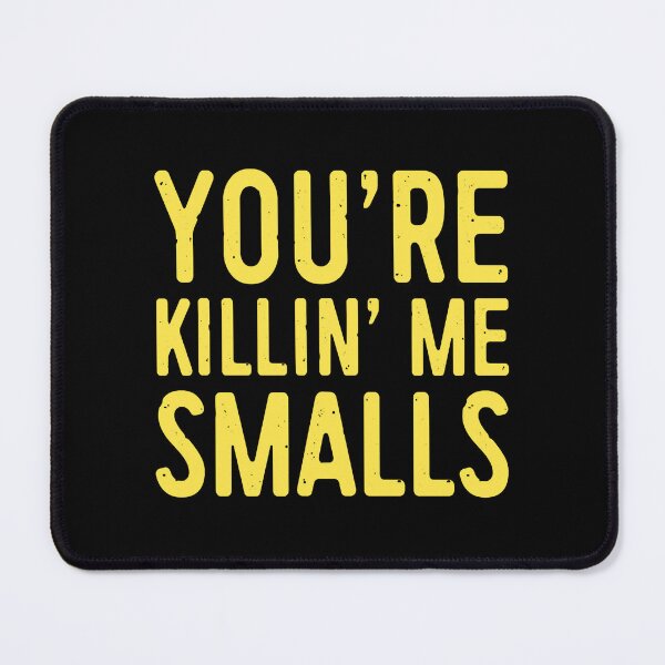 Item preview, Youre Killing Me Smalls You’re Killin’ Me Smalls designed and sold by Niv-eaBrook.