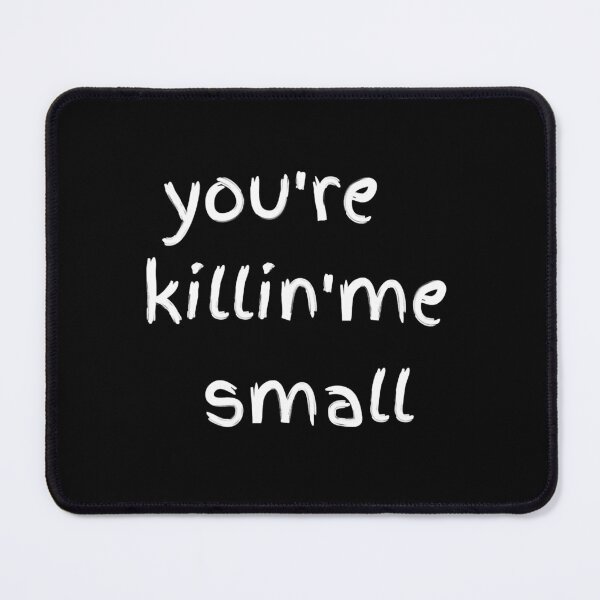 Item preview, You_re Killing Me Smalls designed and sold by Ocea-nWhitlow.