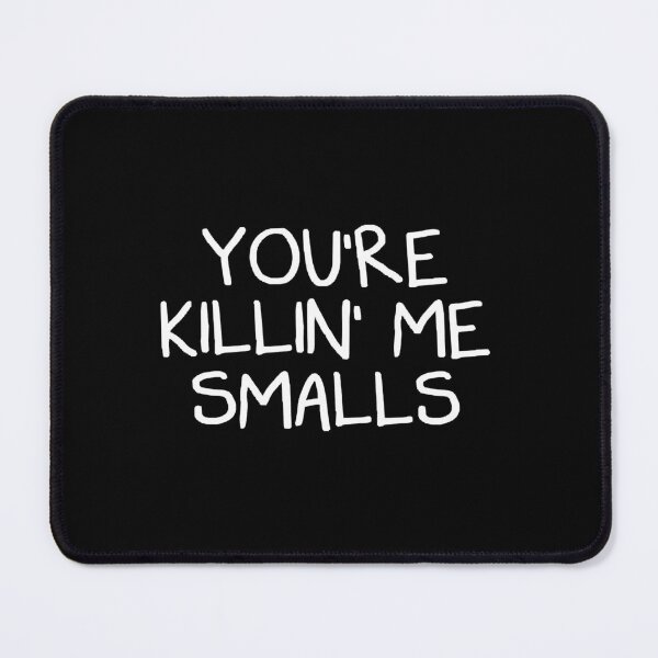 Item preview, You_re Killing Me Smalls designed and sold by Ocea-nWhitlow.