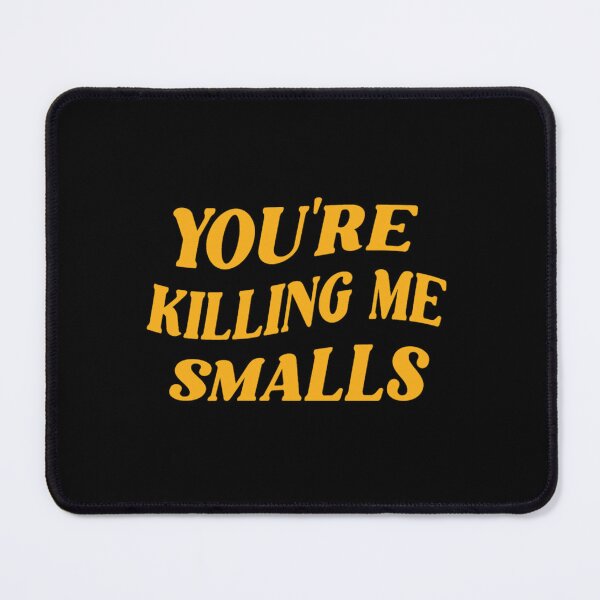 Item preview, You_re Killing Me Smalls designed and sold by Ocea-nWhitlow.