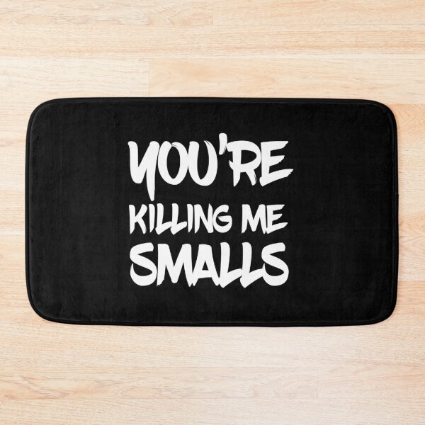 Item preview, You_re Killing Me Smalls - cool text - designed and sold by Ocea-nWhitlow.