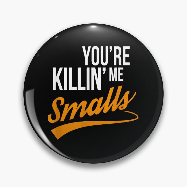 Item preview, You_re Killing Me Smalls funny designed and sold by Ocea-nWhitlow.