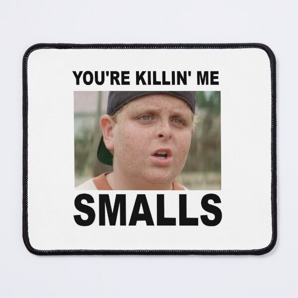 Item preview, YOU_RE KILLING ME SMALLS! designed and sold by Ocea-nWhitlow.