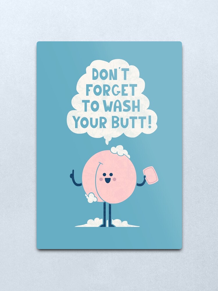 Alternate view of Wash Your Butt Metal Print
