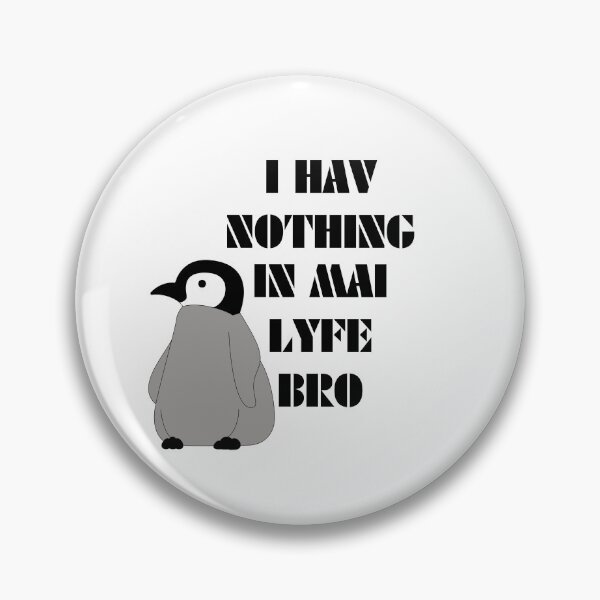 Item preview, I Have Nothing in My Life, Bro designed and sold by DesignDazzles.