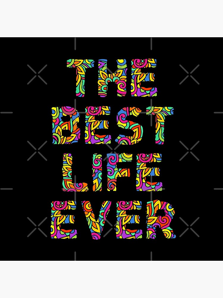The Best Life Ever (Colorful) by JenielsonDesign