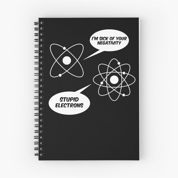 Item preview, Sick Of Your Negativity Stupid Electrons Shirt Chemistry Gear designed and sold by DynamicDesign.