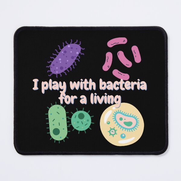 Item preview, I play with bacteria for a living, microbiology designed and sold by NoetherSym.