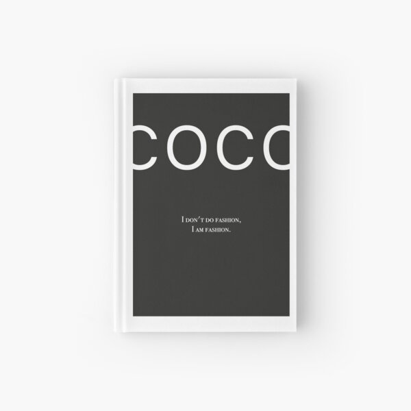 Coco Chanel Quote - I Do not Do Fashion. I am fashion. Hardcover Journal