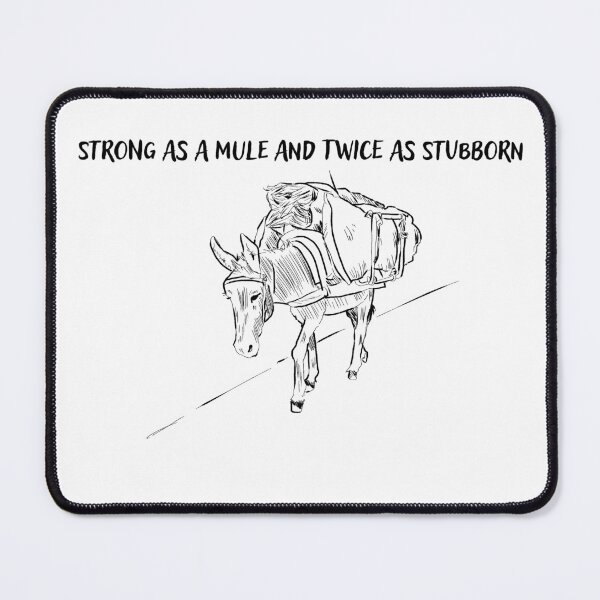Item preview, Strong as a mule and twice as stubborn designed and sold by hannahdeerling.