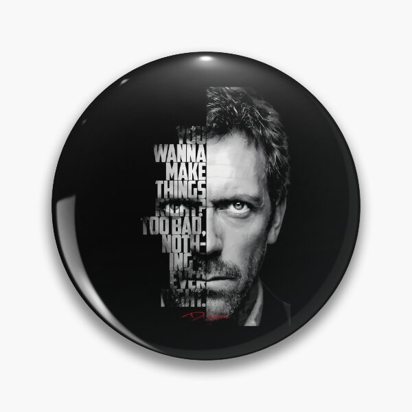 Dr House Quotes Pins and Buttons for Sale