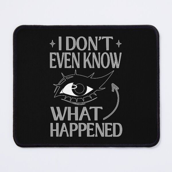 Item preview, I Do Not Even Know What Happened Meme designed and sold by ObsidianDaz.